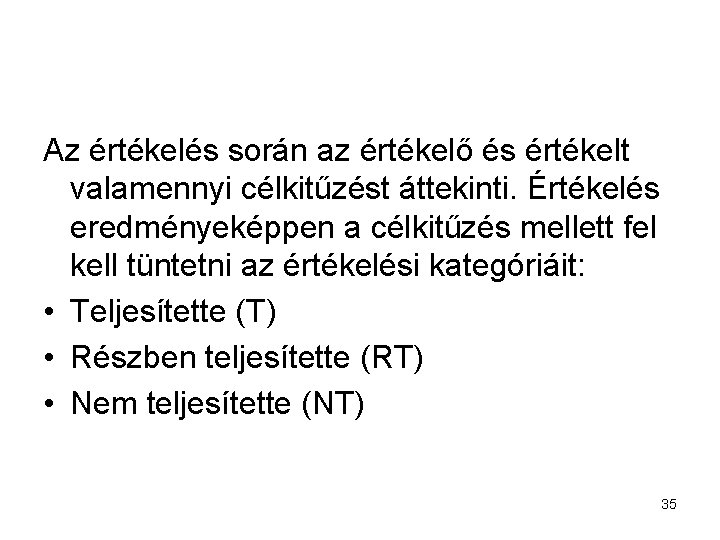Az értékelés során az értékelő és értékelt valamennyi célkitűzést áttekinti. Értékelés eredményeképpen a célkitűzés