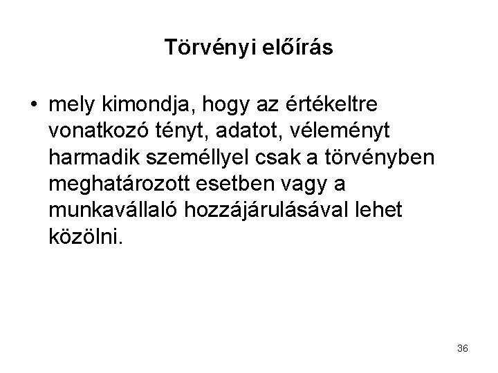 Törvényi előírás • mely kimondja, hogy az értékeltre vonatkozó tényt, adatot, véleményt harmadik személlyel