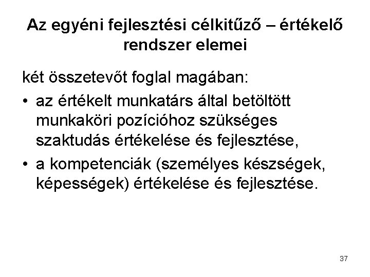 Az egyéni fejlesztési célkitűző – értékelő rendszer elemei két összetevőt foglal magában: • az