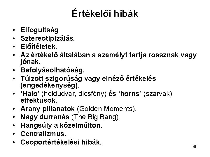 Értékelői hibák • • • Elfogultság. Sztereotipizálás. Előítéletek. Az értékelő általában a személyt tartja