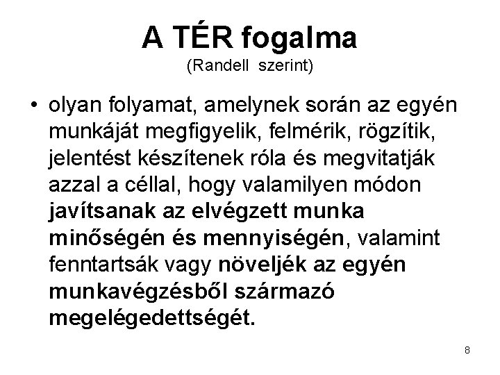 A TÉR fogalma (Randell szerint) • olyan folyamat, amelynek során az egyén munkáját megfigyelik,