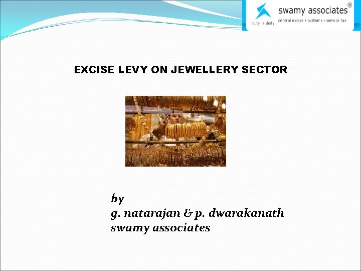 EXCISE LEVY ON JEWELLERY SECTOR by g. natarajan & p. dwarakanath swamy associates 