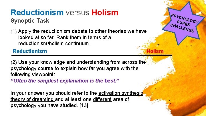 Reductionism versus Holism Synoptic Task (1) Apply the reductionism debate to other theories we