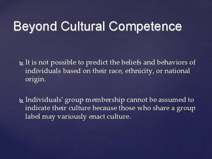 Beyond Cultural Competence It is not possible to predict the beliefs and behaviors of