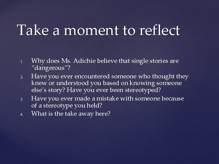 Take a moment to reflect 1. 2. 3. 4. Why does Ms. Adichie believe
