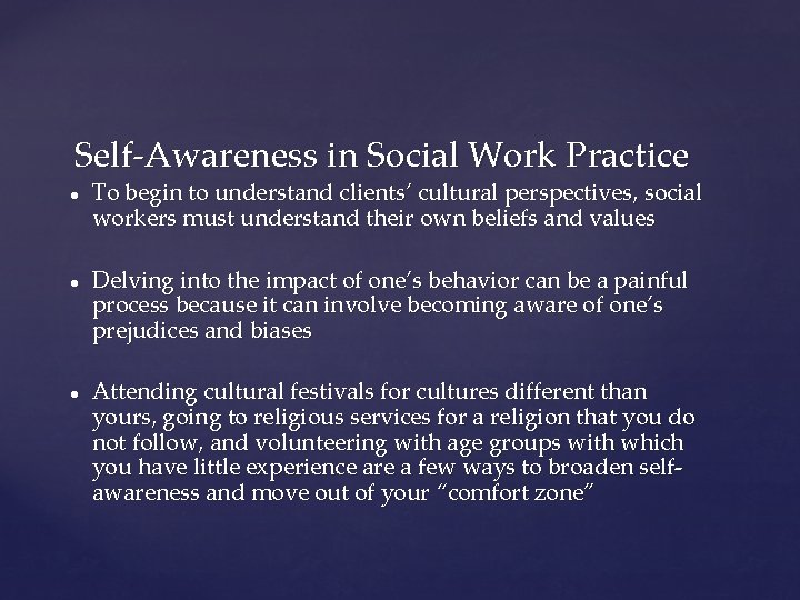 Self-Awareness in Social Work Practice ● ● ● To begin to understand clients’ cultural