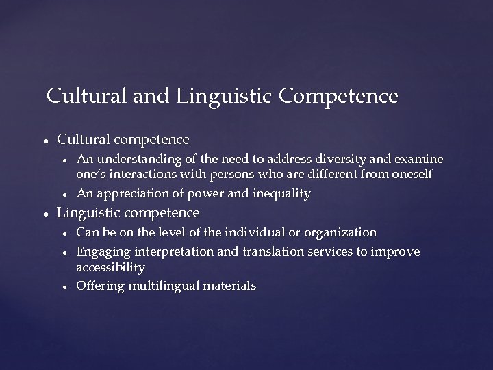 Cultural and Linguistic Competence ● Cultural competence ● ● ● An understanding of the