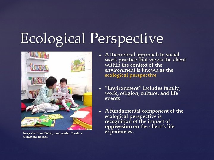 Ecological Perspective ● ● ● Image by Ivan Walsh, used under Creative Commons license.
