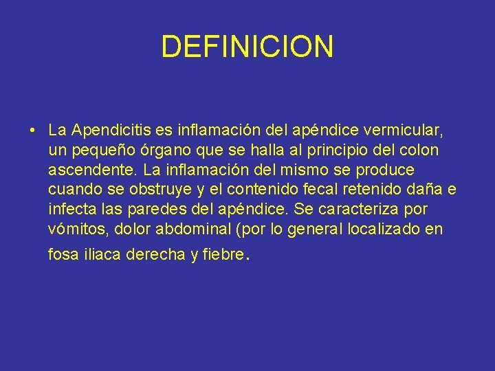 DEFINICION • La Apendicitis es inflamación del apéndice vermicular, un pequeño órgano que se