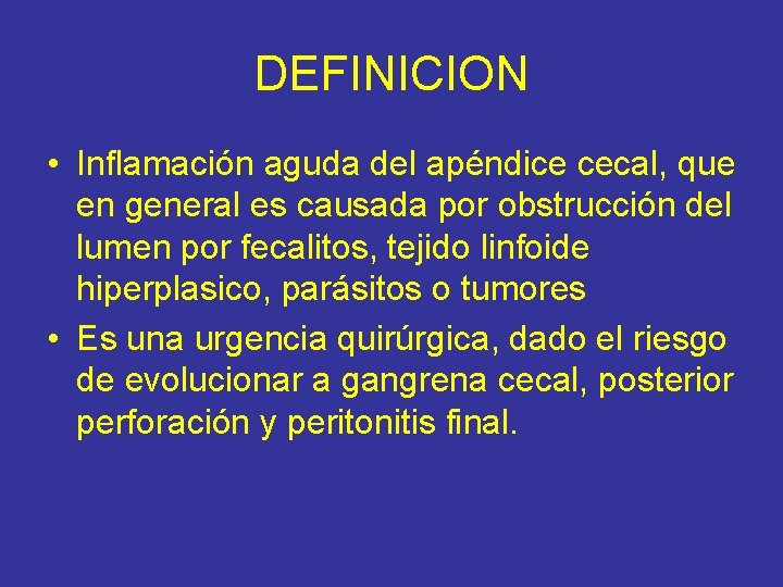 DEFINICION • Inflamación aguda del apéndice cecal, que en general es causada por obstrucción