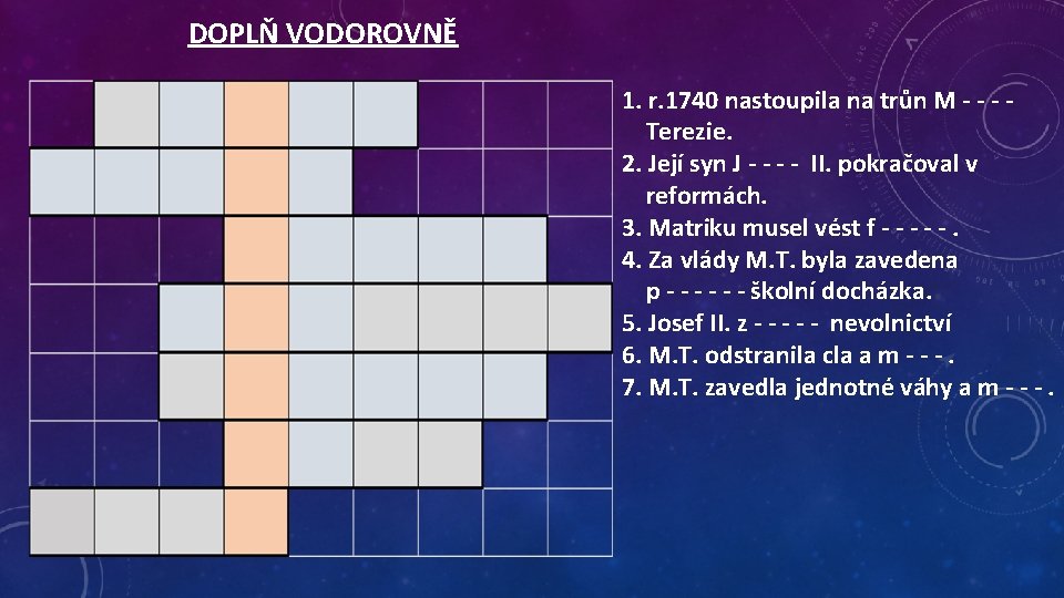 DOPLŇ VODOROVNĚ 1. r. 1740 nastoupila na trůn M - - - Terezie. 2.