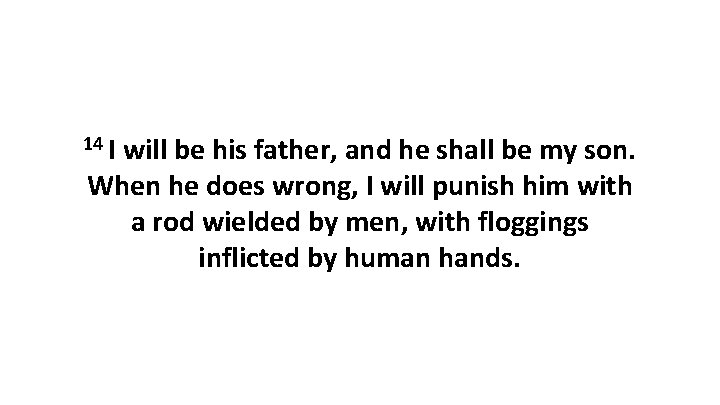 14 I will be his father, and he shall be my son. When he