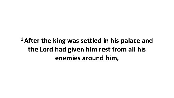 1 After the king was settled in his palace and the Lord had given