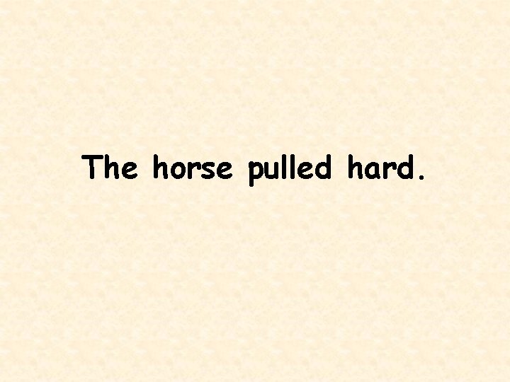 The horse pulled hard. 