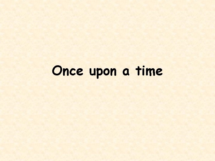 Once upon a time 