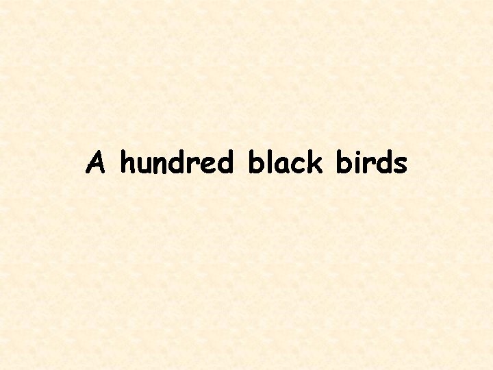 A hundred black birds 