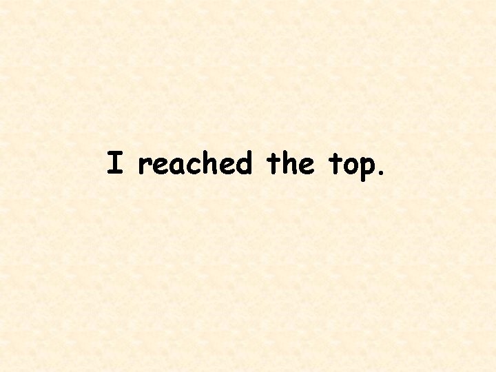 I reached the top. 