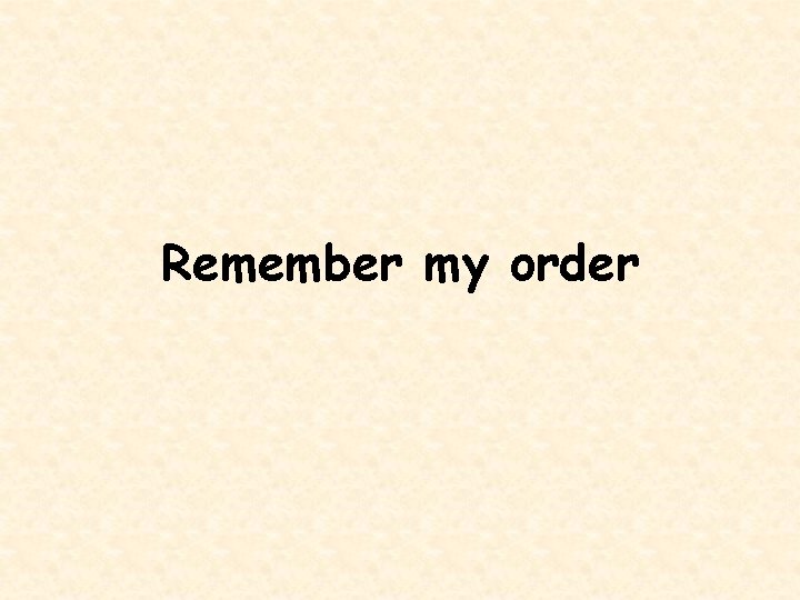 Remember my order 