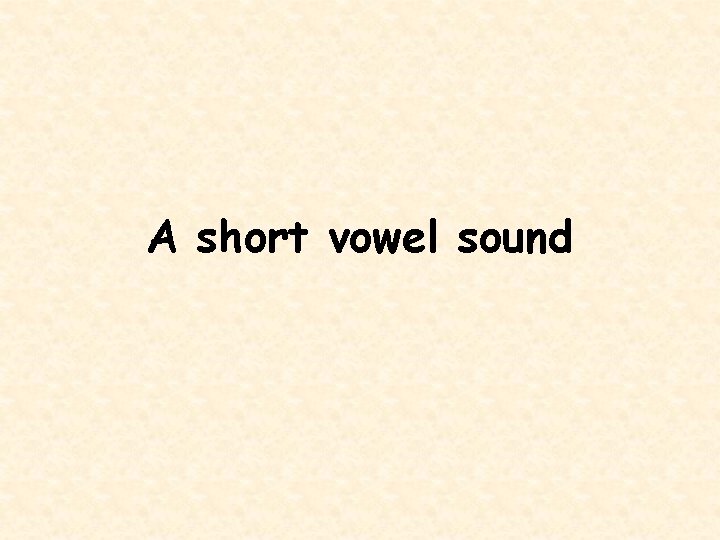 A short vowel sound 