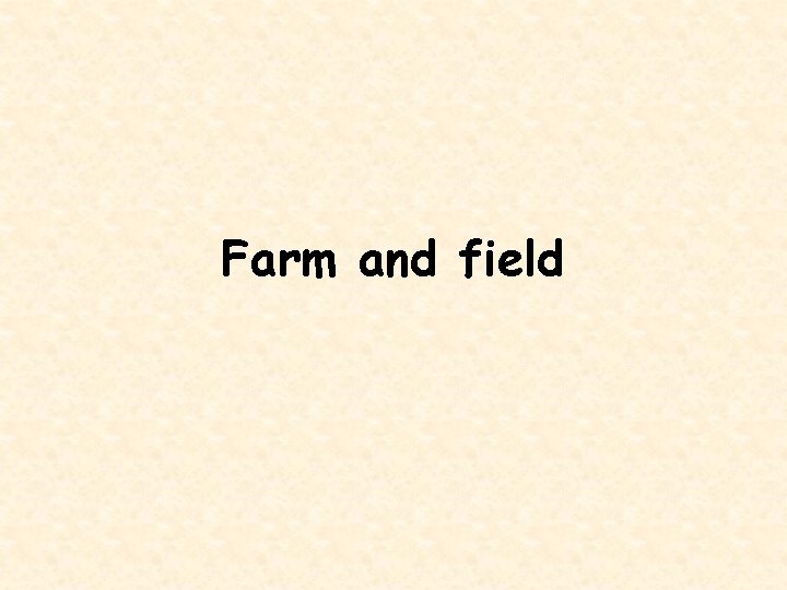 Farm and field 