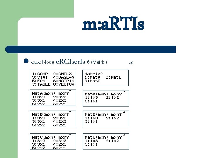 m: a. RTIs l cuc Mode e. RCIser. Is 6 (Matrix) w 6 