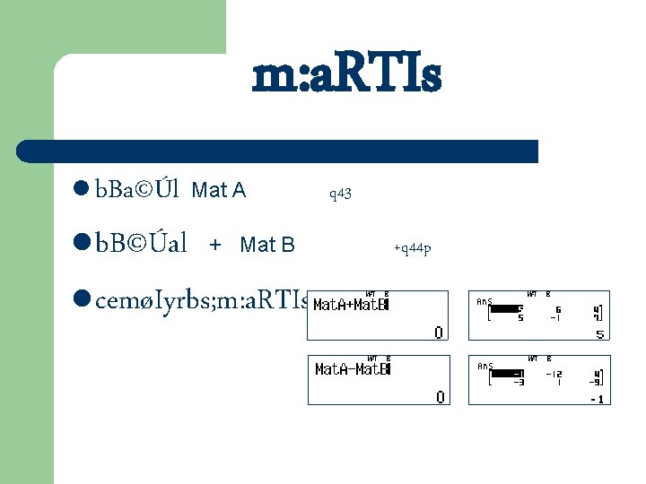 m: a. RTIs l b. Ba©Úl l b. B©Úal Mat A + Mat B