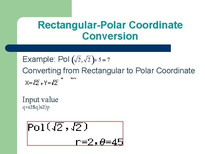 Rectangular-Polar Coordinate Conversion Example: Pol Converting from Rectangular to Polar Coordinate which Input value