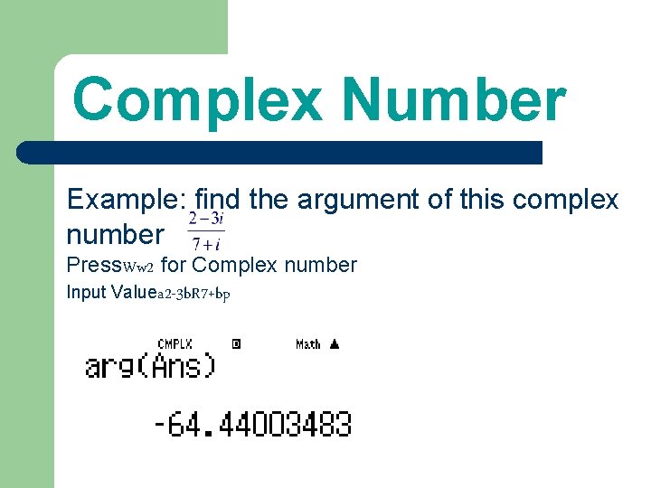 Complex Number Example: find the argument of this complex number Press. Ww 2 for