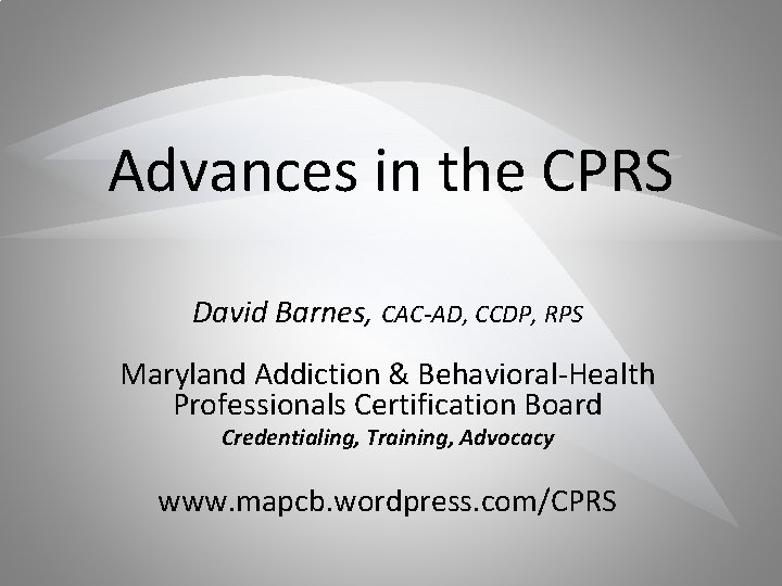 Advances in the CPRS David Barnes, CAC-AD, CCDP, RPS Maryland Addiction & Behavioral-Health Professionals