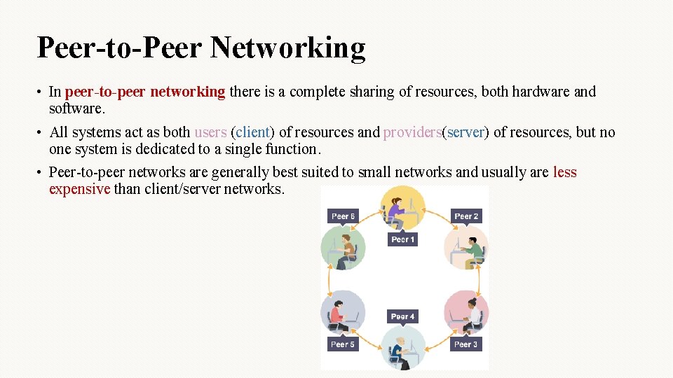 Peer-to-Peer Networking • In peer-to-peer networking there is a complete sharing of resources, both