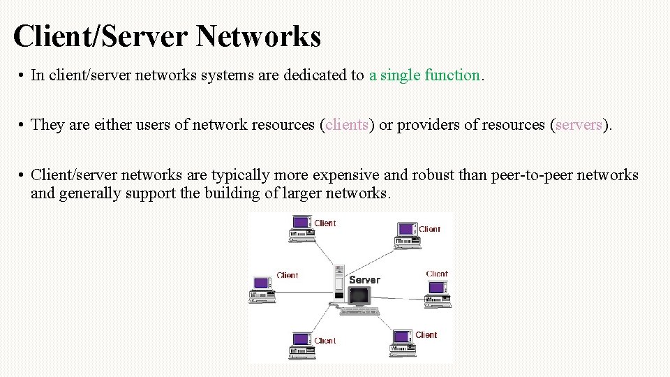 Client/Server Networks • In client/server networks systems are dedicated to a single function. •
