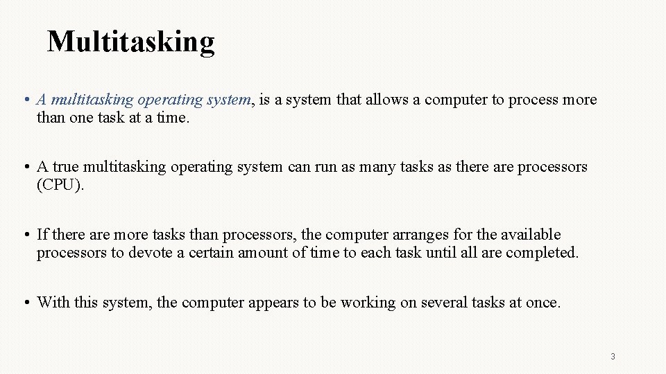 Multitasking • A multitasking operating system, is a system that allows a computer to