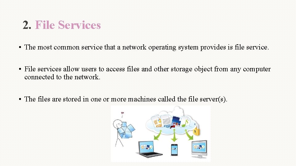 2. File Services • The most common service that a network operating system provides