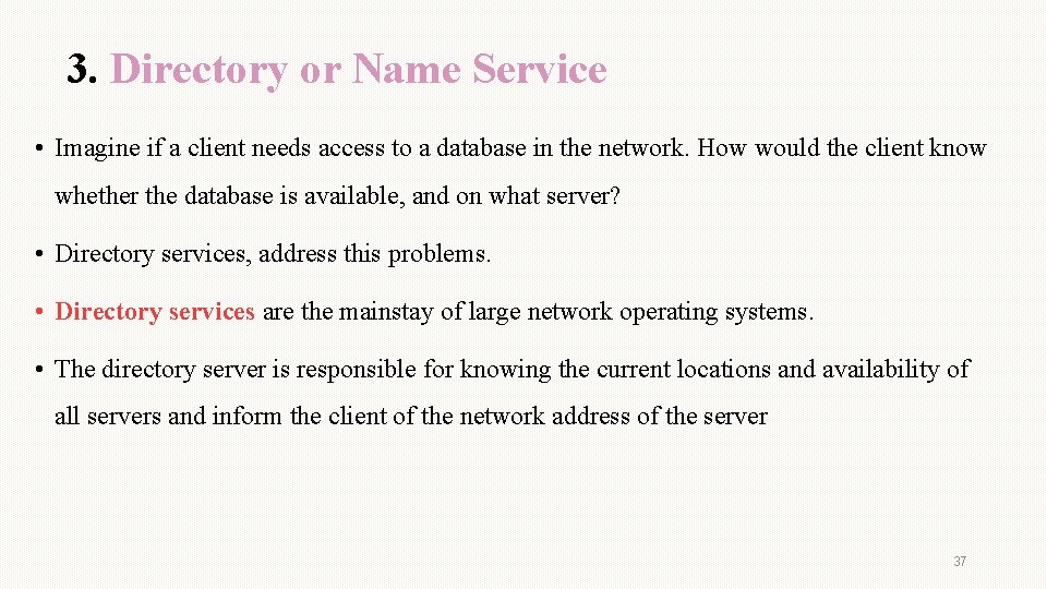 3. Directory or Name Service • Imagine if a client needs access to a