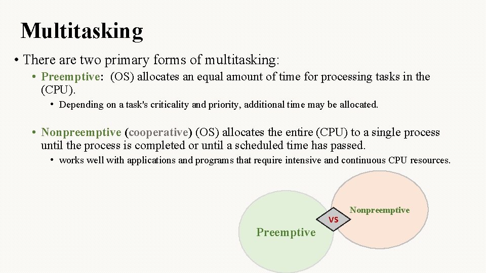 Multitasking • There are two primary forms of multitasking: • Preemptive: (OS) allocates an