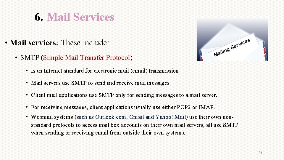 6. Mail Services • Mail services: These include: • SMTP (Simple Mail Transfer Protocol)