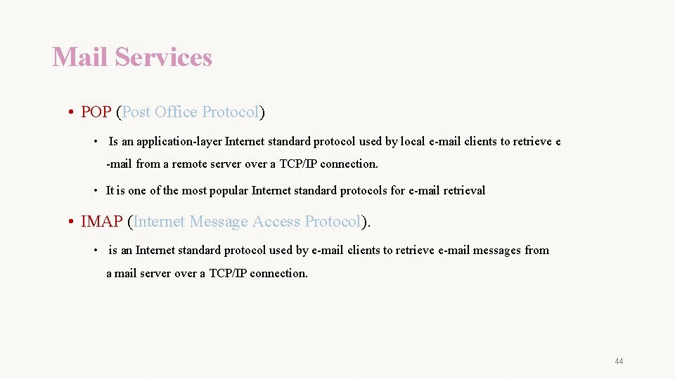 Mail Services • POP (Post Office Protocol) • Is an application-layer Internet standard protocol