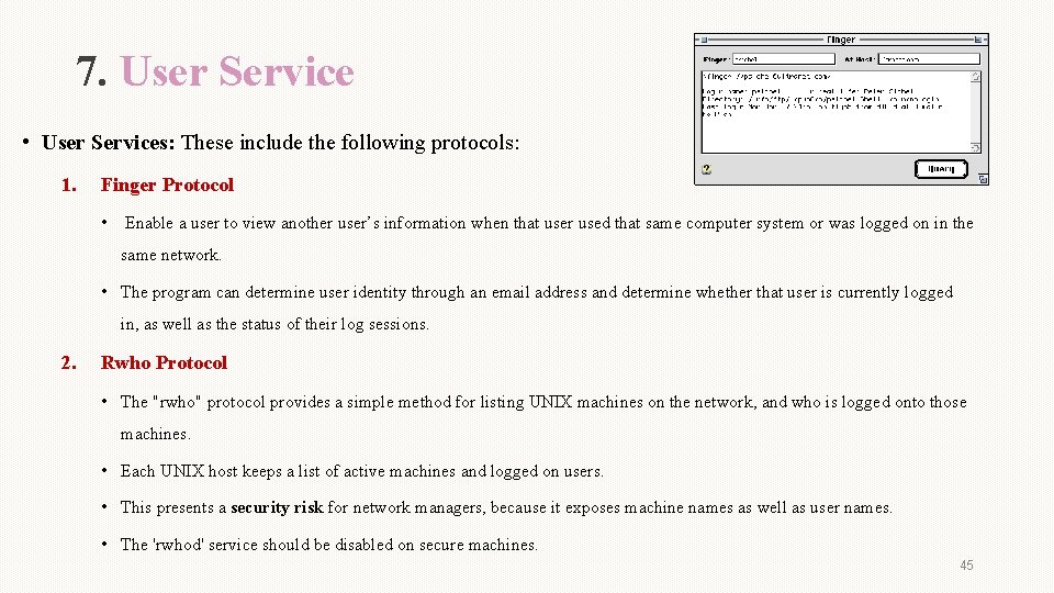 7. User Service • User Services: These include the following protocols: 1. Finger Protocol