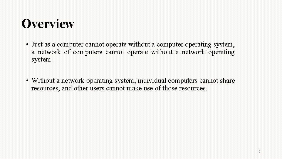Overview • Just as a computer cannot operate without a computer operating system, a