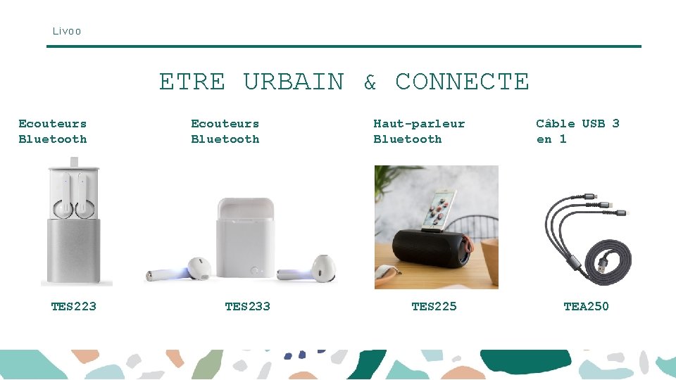 Livoo ETRE URBAIN & CONNECTE Ecouteurs Bluetooth TES 223 Ecouteurs Bluetooth TES 233 Haut-parleur