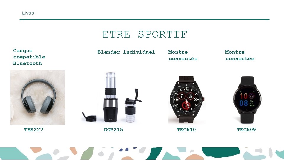 Livoo ETRE SPORTIF Casque compatible Bluetooth TES 227 Blender individuel DOP 215 Montre connectée