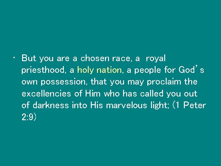  • But you are a chosen race, a royal priesthood, a holy nation,