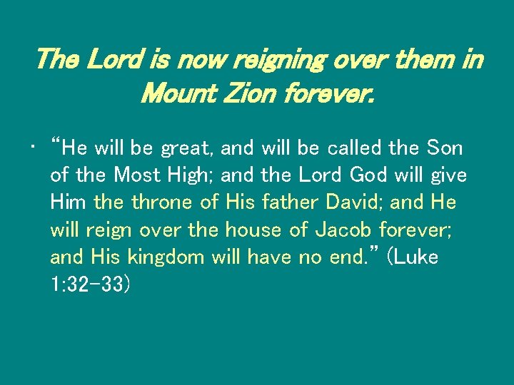 The Lord is now reigning over them in Mount Zion forever. • “He will