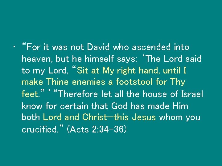  • “For it was not David who ascended into heaven, but he himself