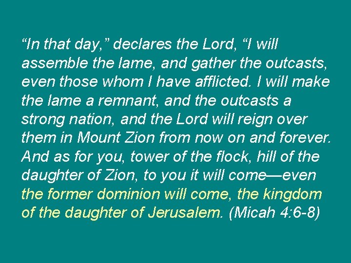 “In that day, ” declares the Lord, “I will assemble the lame, and gather