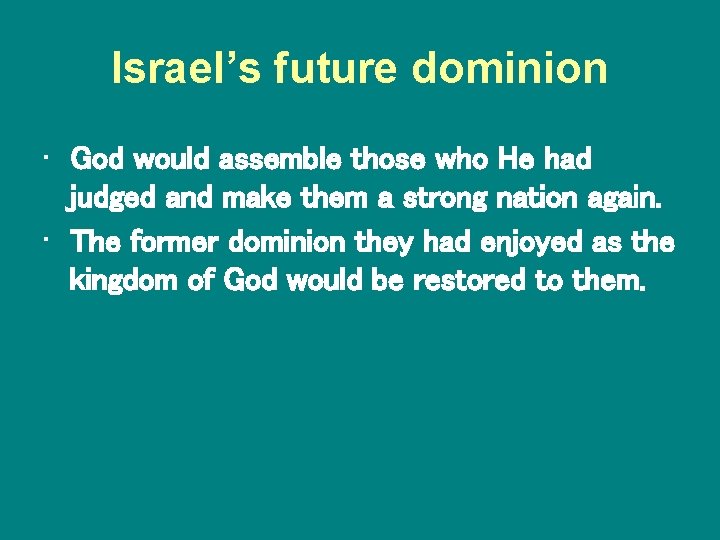 Israel’s future dominion • God would assemble those who He had judged and make