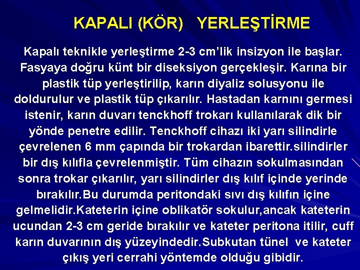 KAPALI (KÖR) YERLEŞTİRME Kapalı teknikle yerleştirme 2 -3 cm’lik insizyon ile başlar. Fasyaya doğru