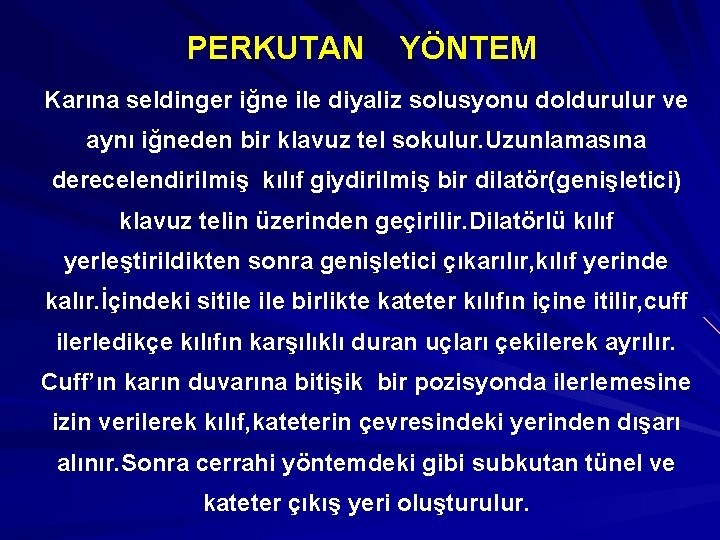 PERKUTAN YÖNTEM Karına seldinger iğne ile diyaliz solusyonu doldurulur ve aynı iğneden bir klavuz