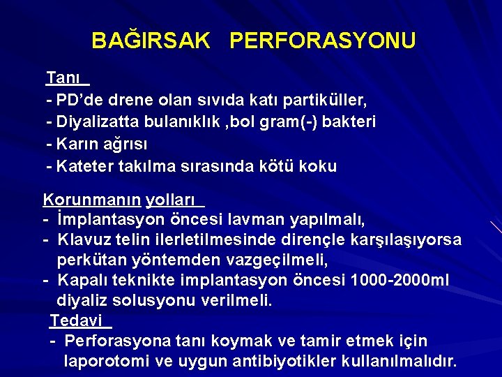 BAĞIRSAK PERFORASYONU Tanı - PD’de drene olan sıvıda katı partiküller, - Diyalizatta bulanıklık ,