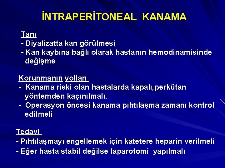 İNTRAPERİTONEAL KANAMA Tanı - Diyalizatta kan görülmesi - Kan kaybına bağlı olarak hastanın hemodinamisinde